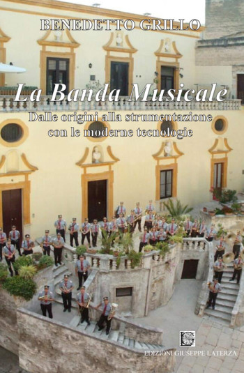 GRILLO Benedetto<br />LA BANDA MUSICALE<br />Dalle origini alla strumentazione con le moderne tecnologie