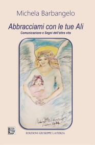 Michela BarbangeloABBRACCIAMI CON LE TUE ALIComunicazione e Segni dell’altra vita978-88-6674-368-2